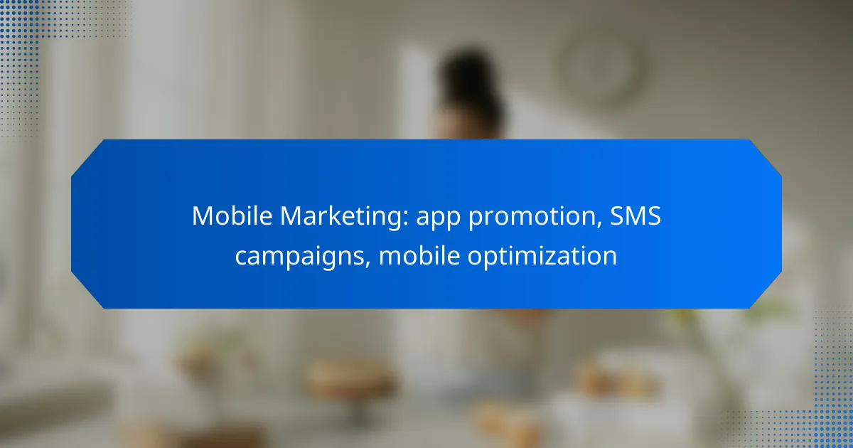 Mobile Marketing: app promotion, SMS campaigns, mobile optimization