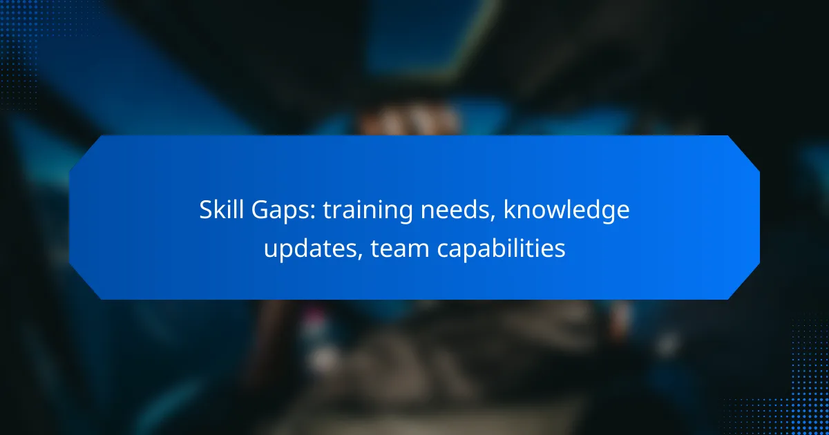 Skill Gaps: training needs, knowledge updates, team capabilities