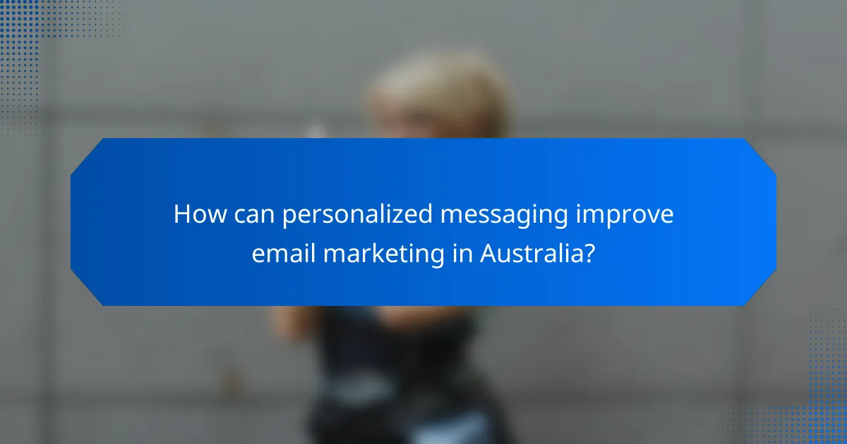 How can personalized messaging improve email marketing in Australia?
