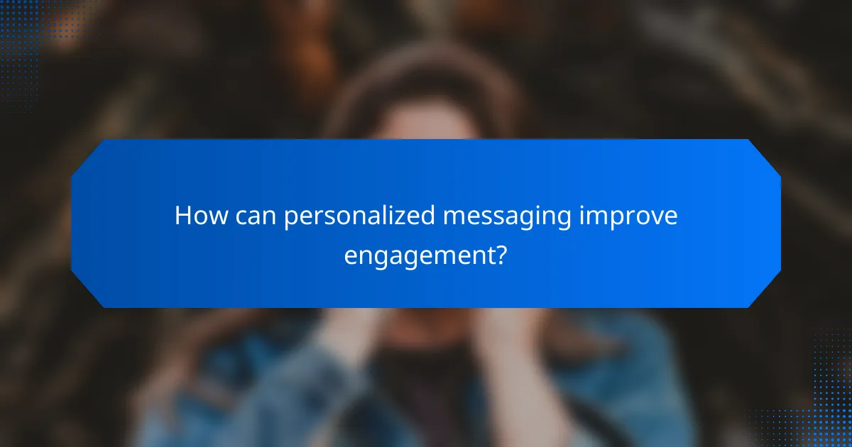 How can personalized messaging improve engagement?