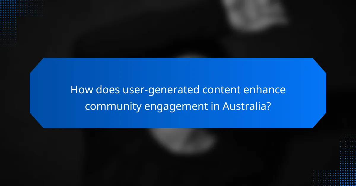 How does user-generated content enhance community engagement in Australia?