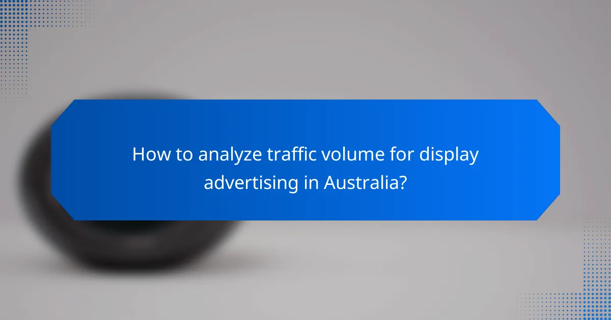 How to analyze traffic volume for display advertising in Australia?