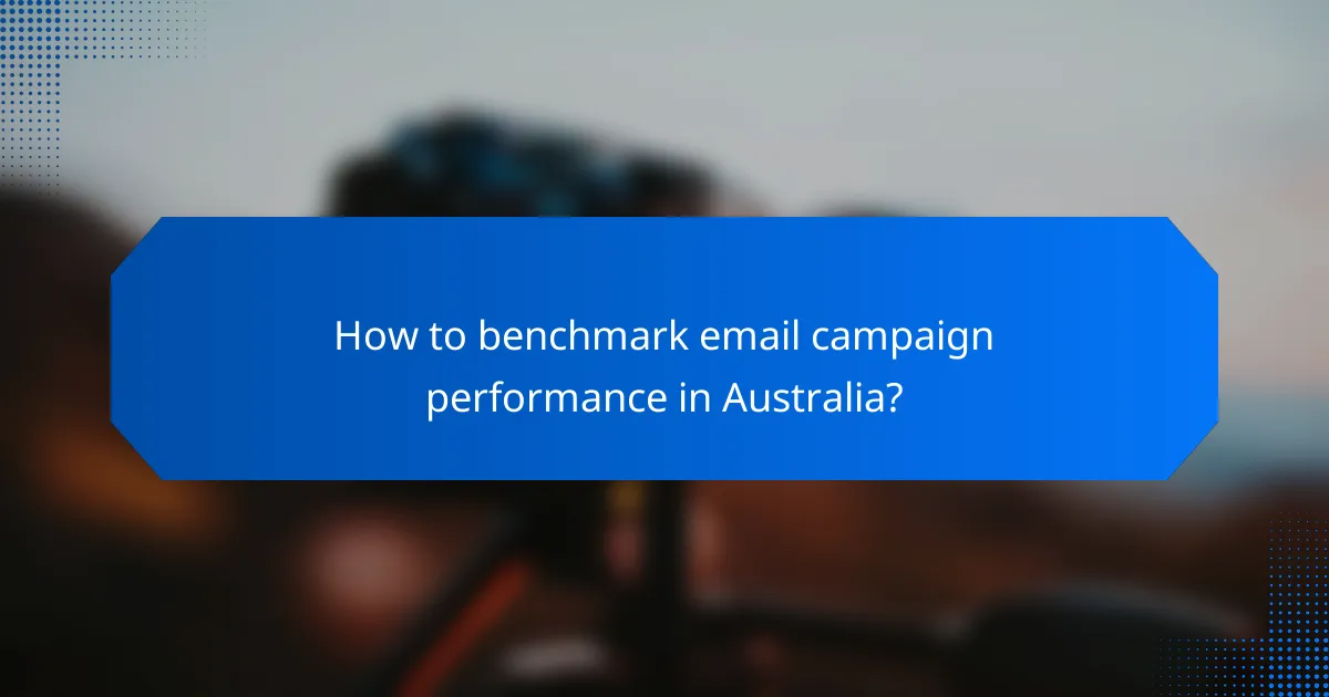 How to benchmark email campaign performance in Australia?