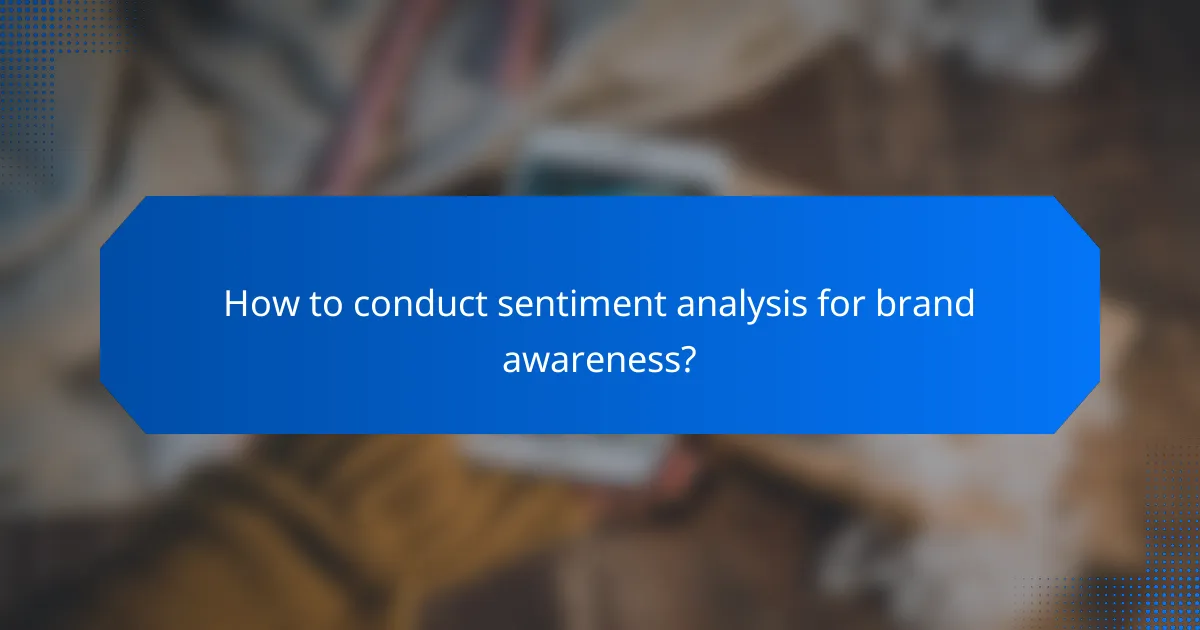 How to conduct sentiment analysis for brand awareness?