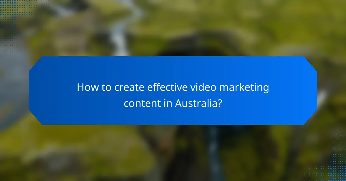 How to create effective video marketing content in Australia?