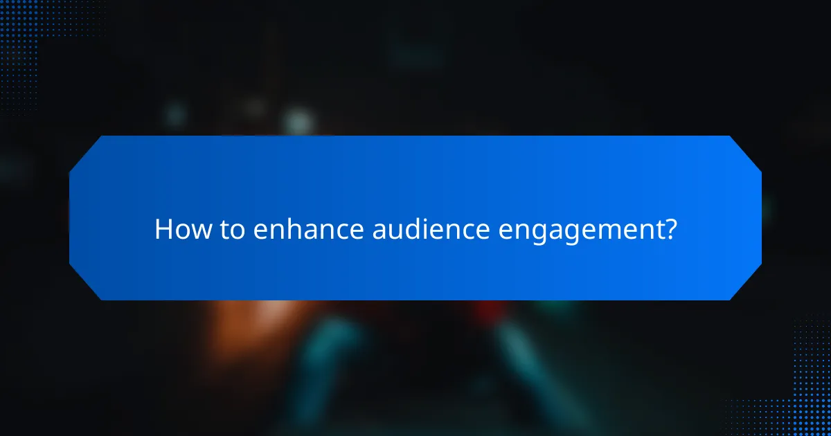 How to enhance audience engagement?