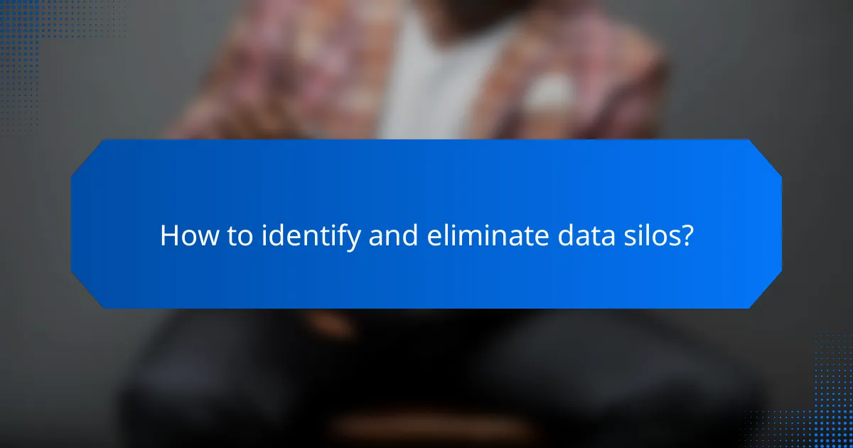 How to identify and eliminate data silos?