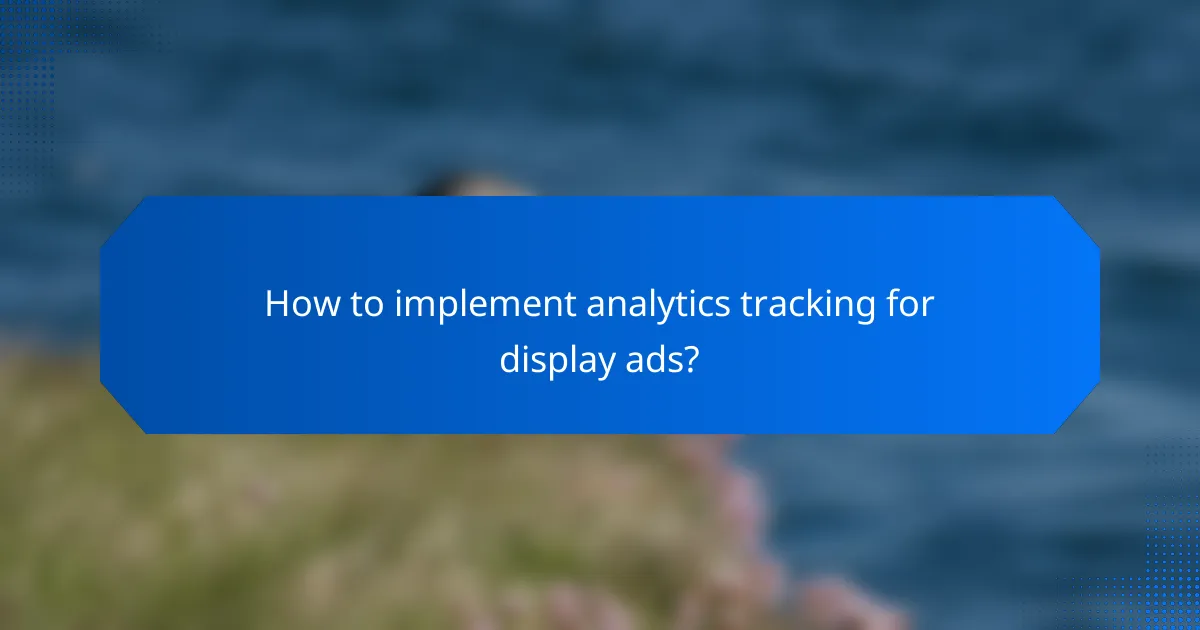 How to implement analytics tracking for display ads?