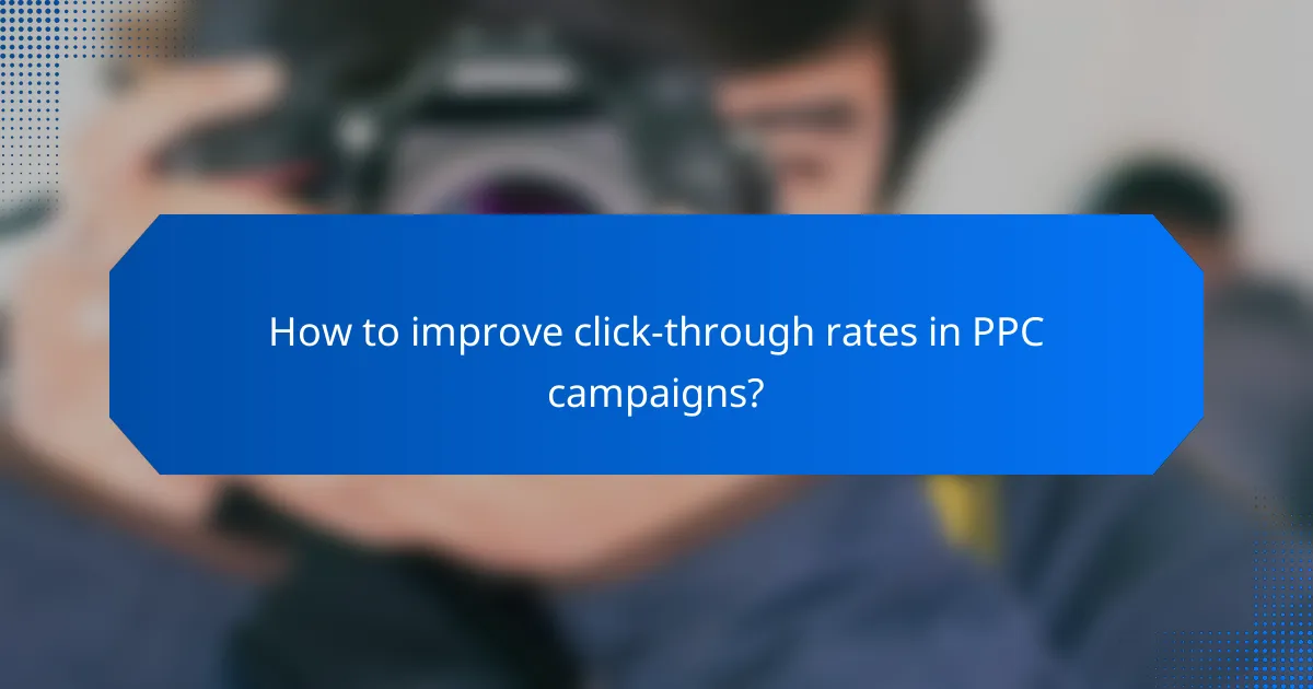 How to improve click-through rates in PPC campaigns?