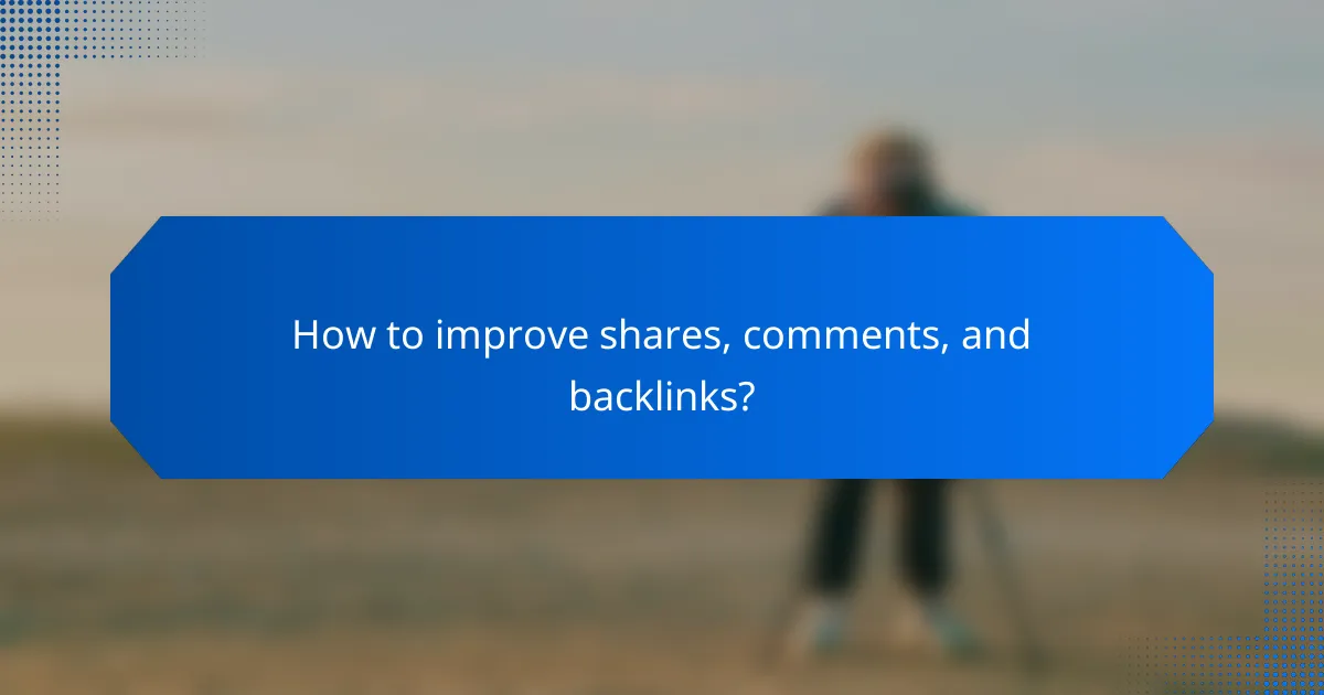 How to improve shares, comments, and backlinks?