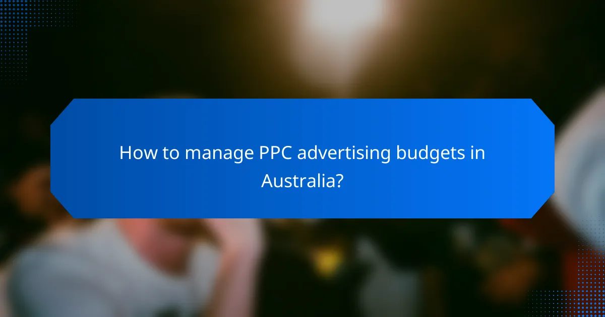 How to manage PPC advertising budgets in Australia?