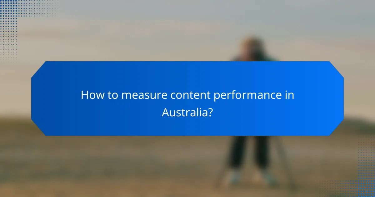How to measure content performance in Australia?