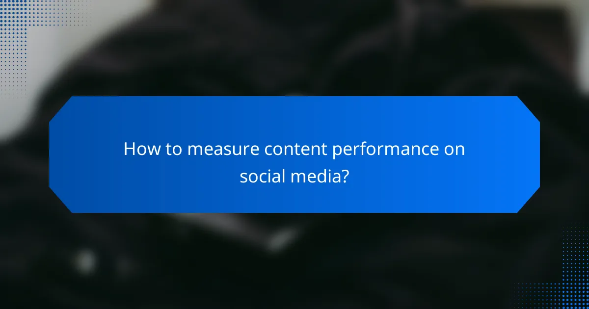 How to measure content performance on social media?