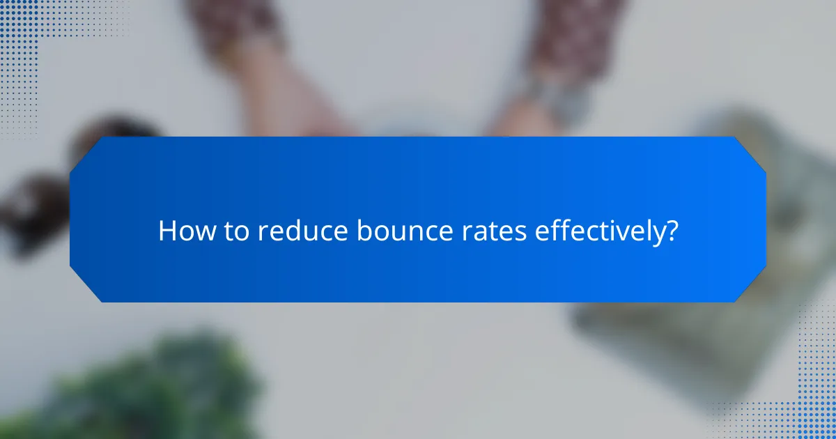 How to reduce bounce rates effectively?
