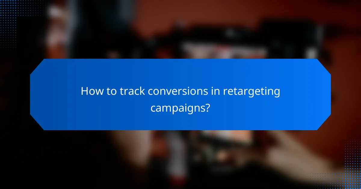 How to track conversions in retargeting campaigns?