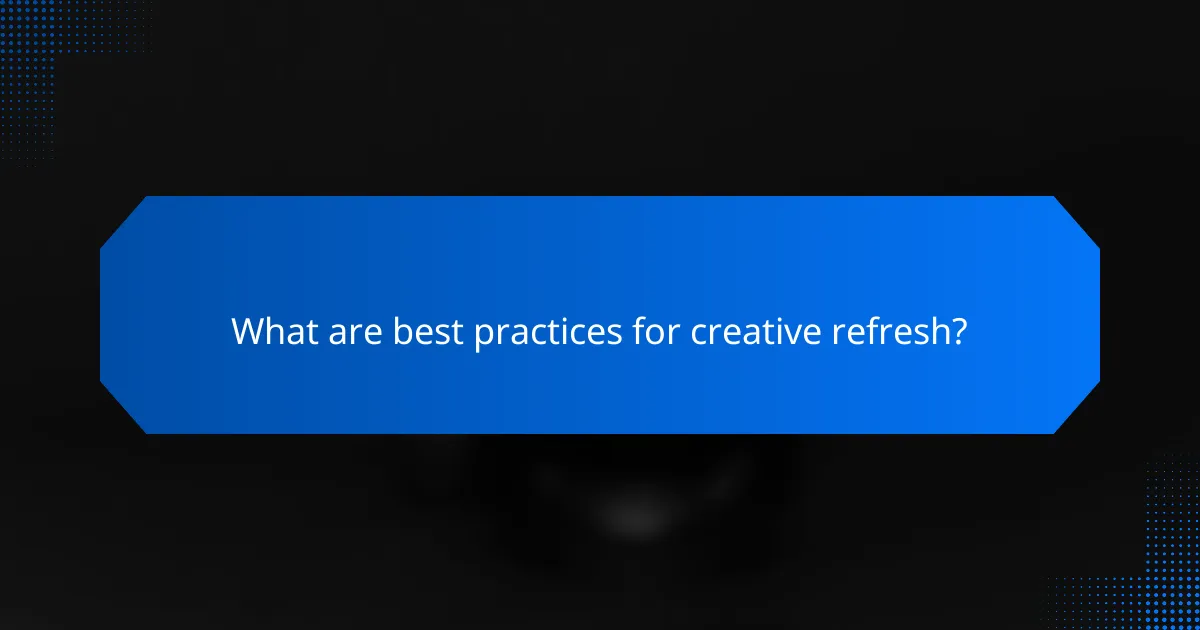 What are best practices for creative refresh?