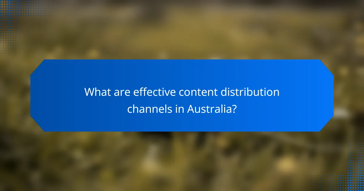 What are effective content distribution channels in Australia?