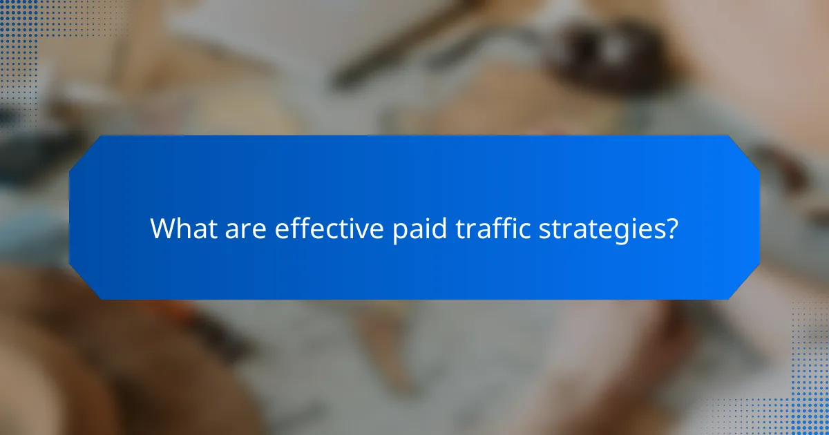 What are effective paid traffic strategies?