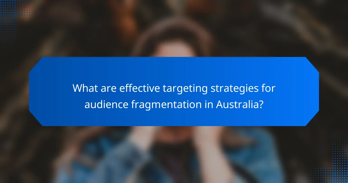 What are effective targeting strategies for audience fragmentation in Australia?