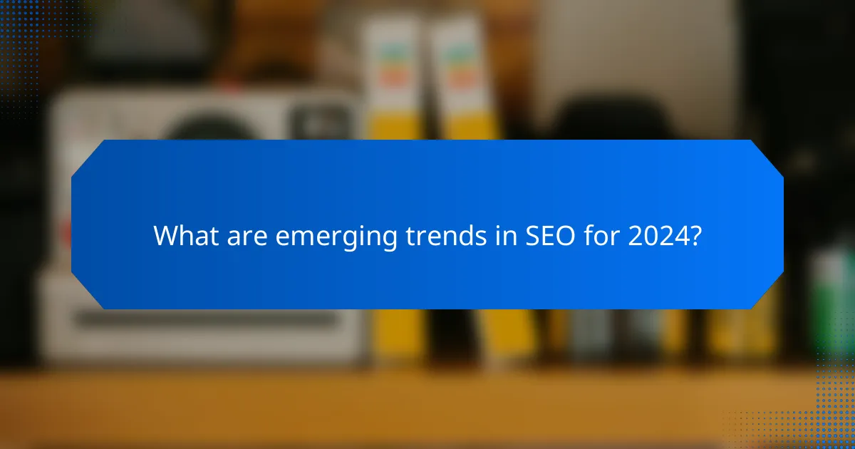 What are emerging trends in SEO for 2024?
