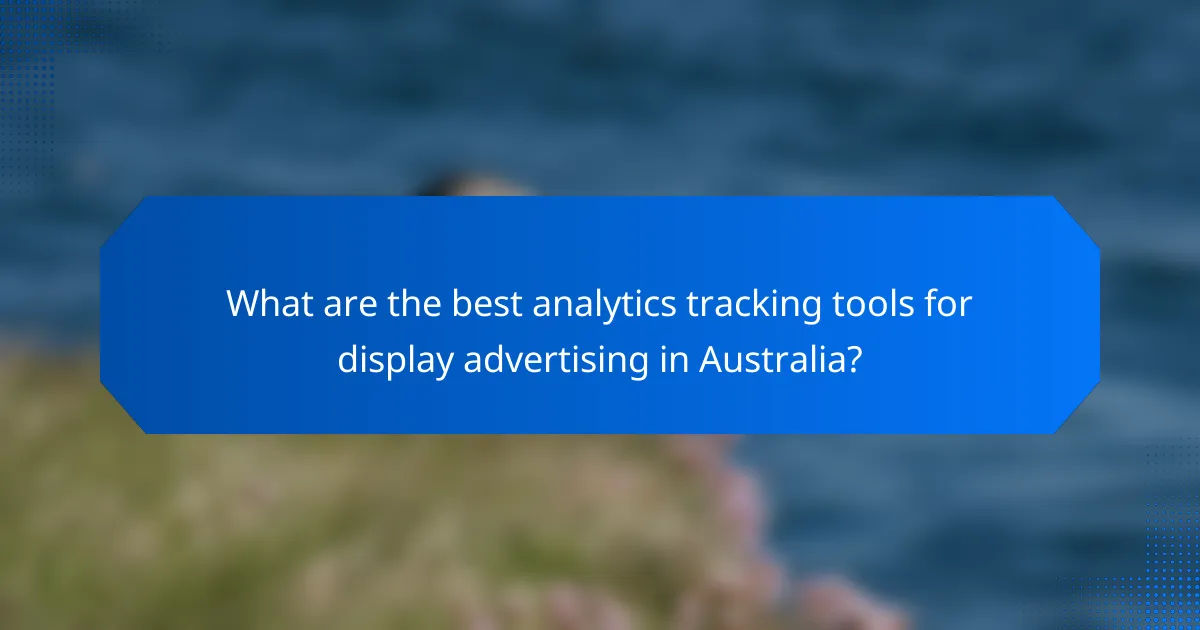 What are the best analytics tracking tools for display advertising in Australia?