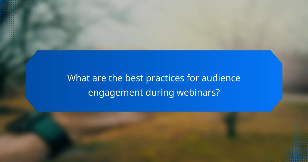 What are the best practices for audience engagement during webinars?