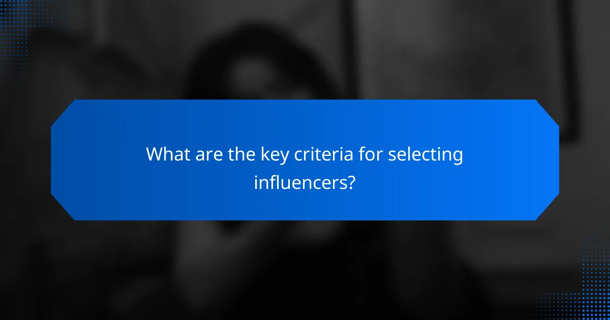 What are the key criteria for selecting influencers?