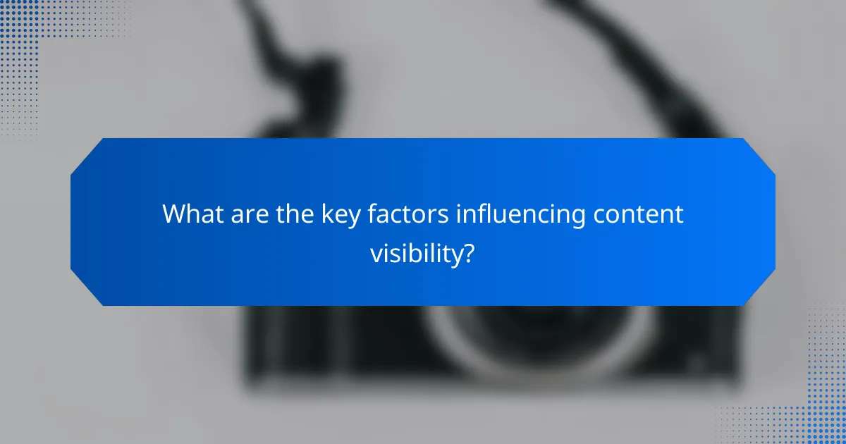 What are the key factors influencing content visibility?