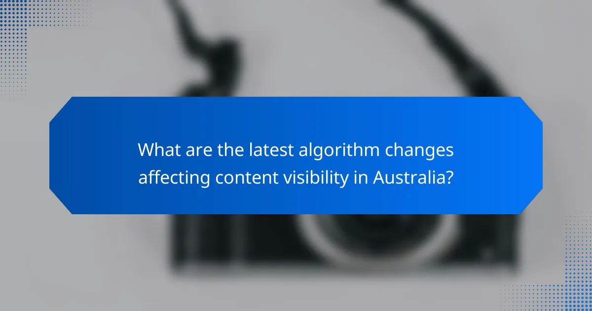 What are the latest algorithm changes affecting content visibility in Australia?
