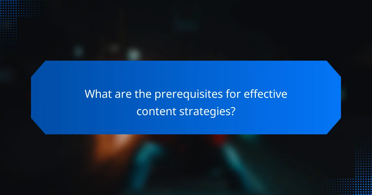 What are the prerequisites for effective content strategies?