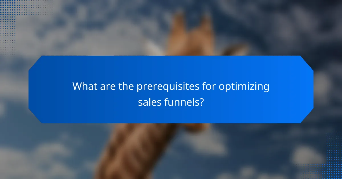 What are the prerequisites for optimizing sales funnels?