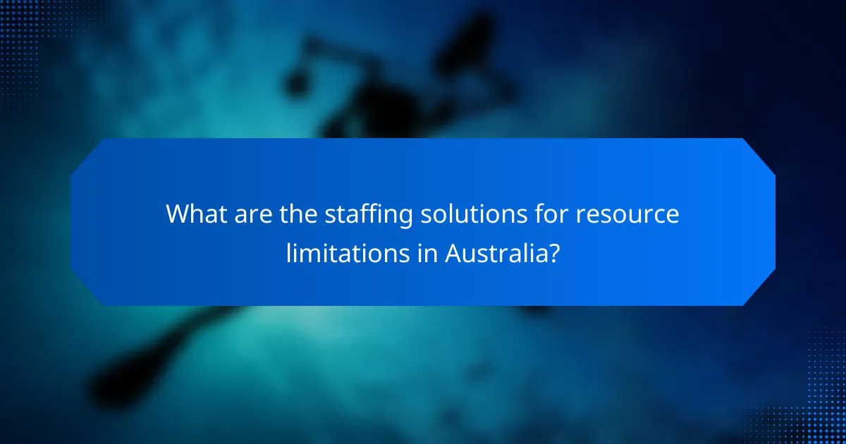 What are the staffing solutions for resource limitations in Australia?
