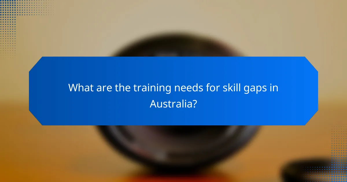 What are the training needs for skill gaps in Australia?