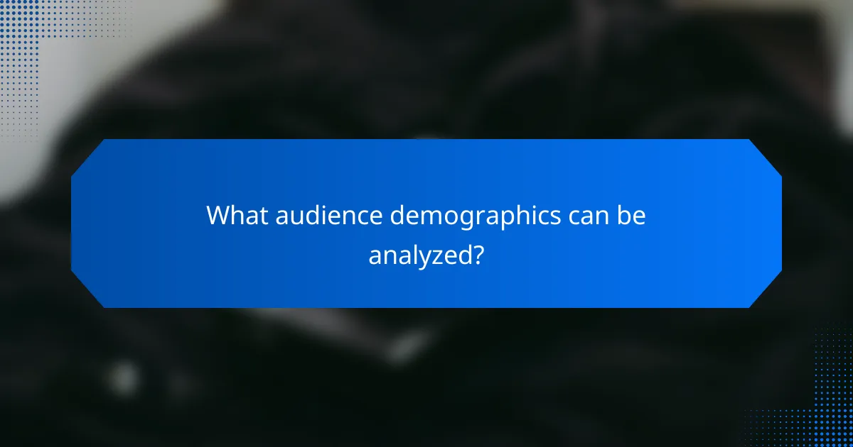What audience demographics can be analyzed?