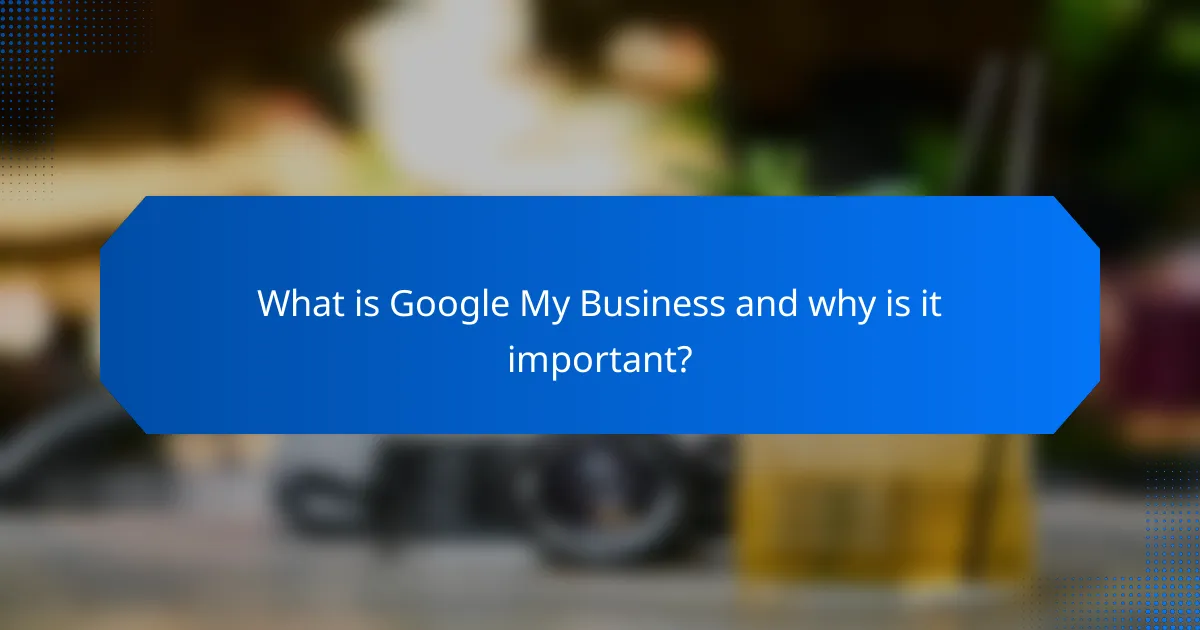 What is Google My Business and why is it important?