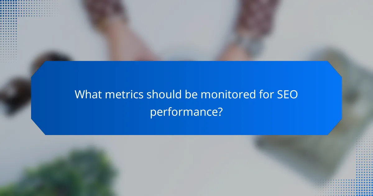 What metrics should be monitored for SEO performance?