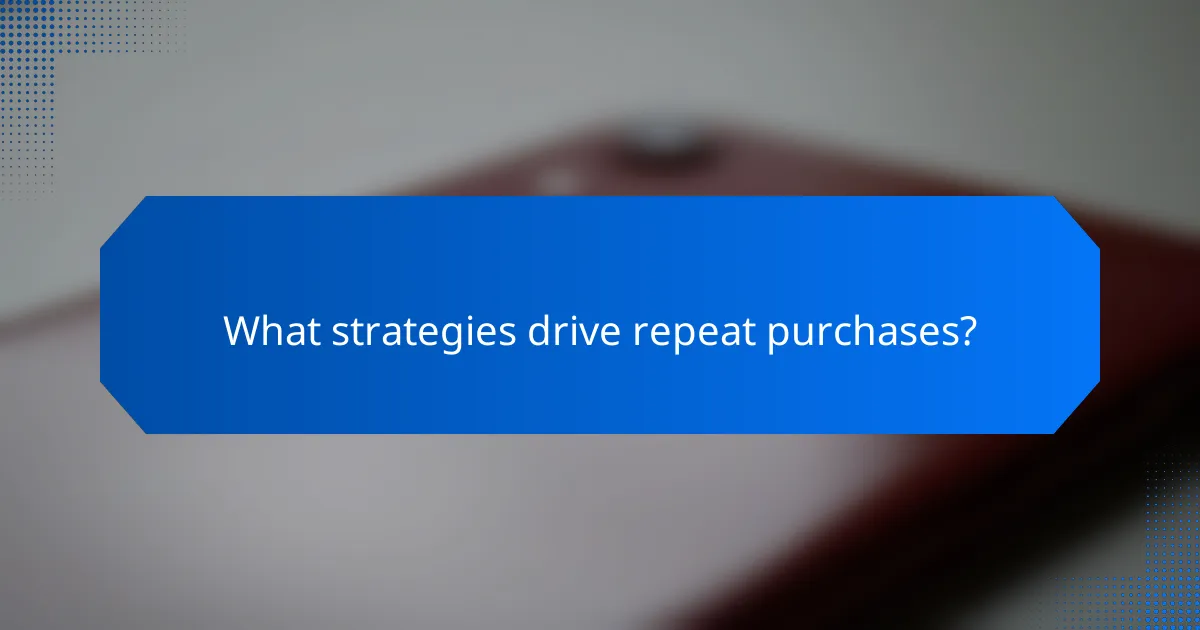 What strategies drive repeat purchases?