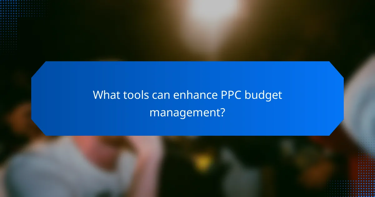 What tools can enhance PPC budget management?