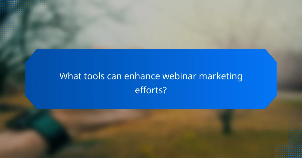 What tools can enhance webinar marketing efforts?
