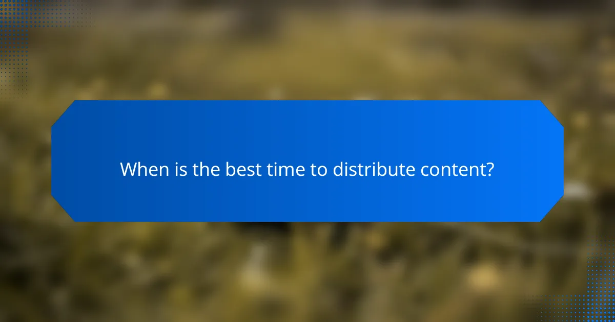 When is the best time to distribute content?