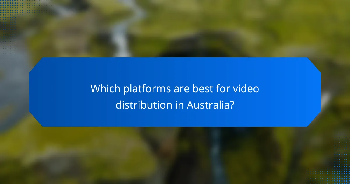 Which platforms are best for video distribution in Australia?